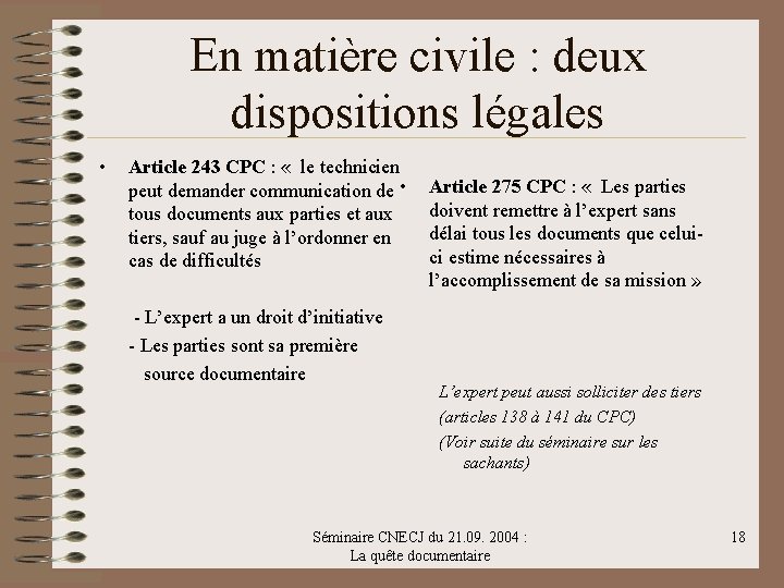 En matière civile : deux dispositions légales • Article 243 CPC : « le