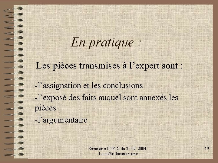 En pratique : Les pièces transmises à l’expert sont : -l’assignation et les conclusions