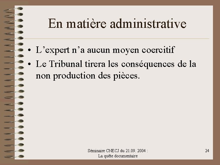 En matière administrative • L’expert n’a aucun moyen coercitif • Le Tribunal tirera les