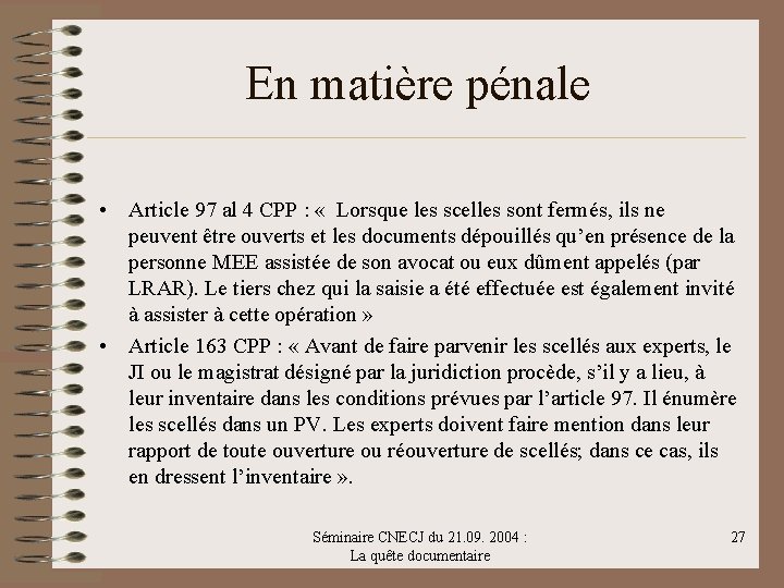 En matière pénale • Article 97 al 4 CPP : « Lorsque les scelles
