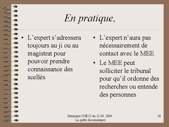 En pratique, • L’expert s’adressera toujours au ji ou au magistrat pour pouvoir prendre