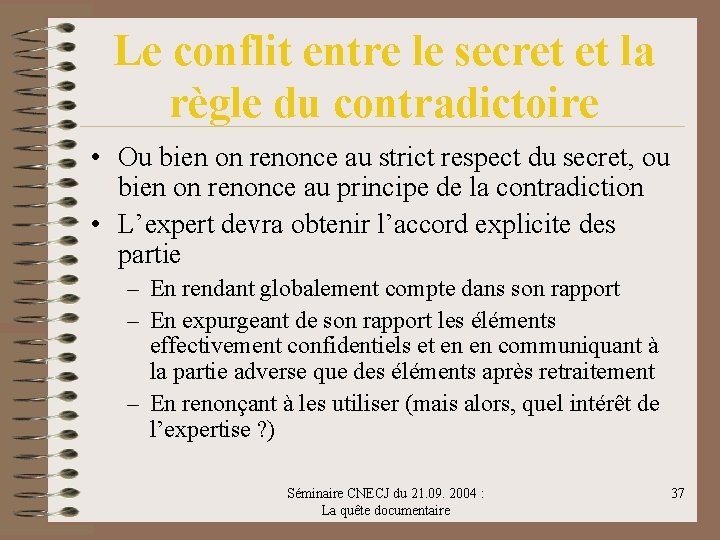 Le conflit entre le secret et la règle du contradictoire • Ou bien on