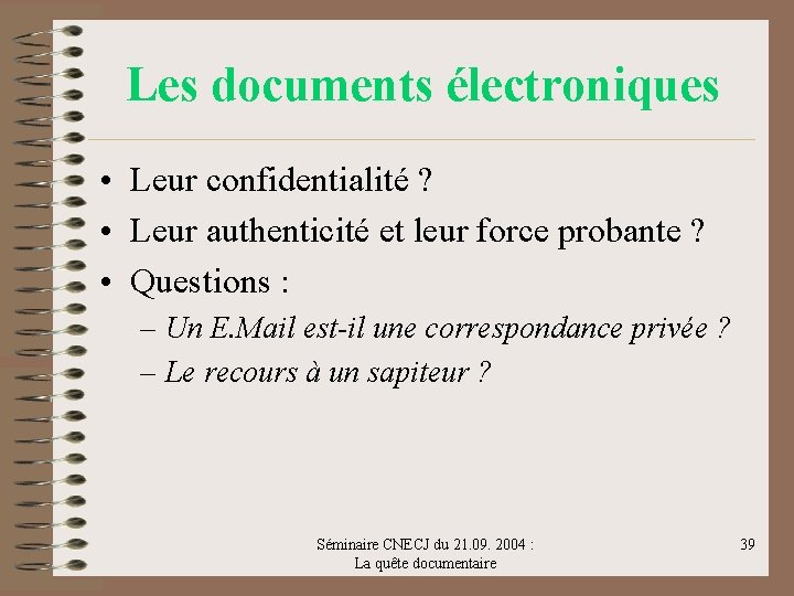 Les documents électroniques • Leur confidentialité ? • Leur authenticité et leur force probante