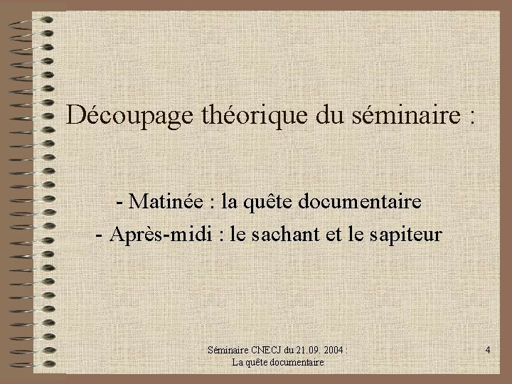 Découpage théorique du séminaire : - Matinée : la quête documentaire - Après-midi :