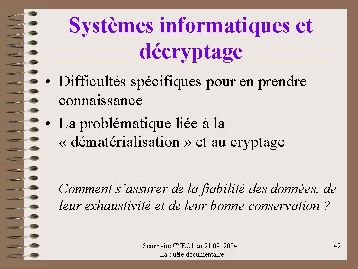 Systèmes informatiques et décryptage • Difficultés spécifiques pour en prendre connaissance • La problématique