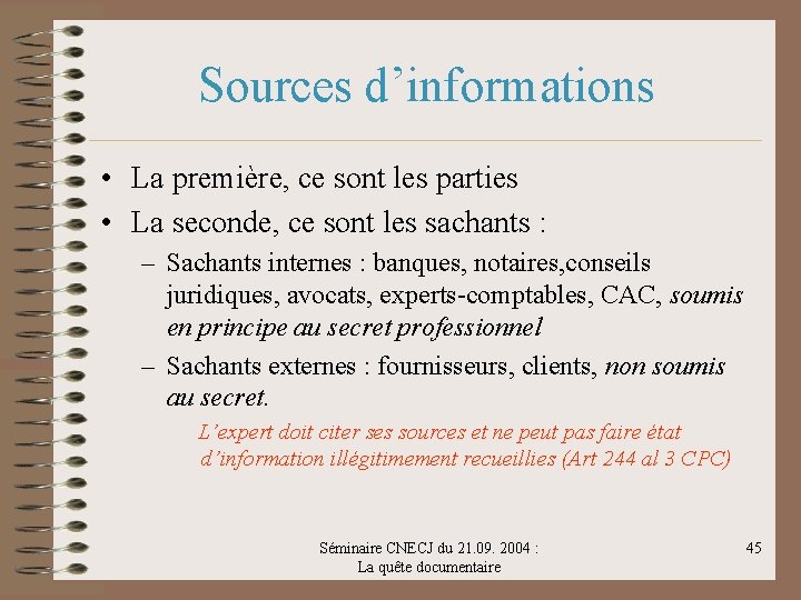 Sources d’informations • La première, ce sont les parties • La seconde, ce sont
