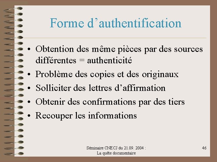 Forme d’authentification • Obtention des même pièces par des sources différentes = authenticité •