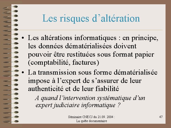 Les risques d’altération • Les altérations informatiques : en principe, les données dématérialisées doivent