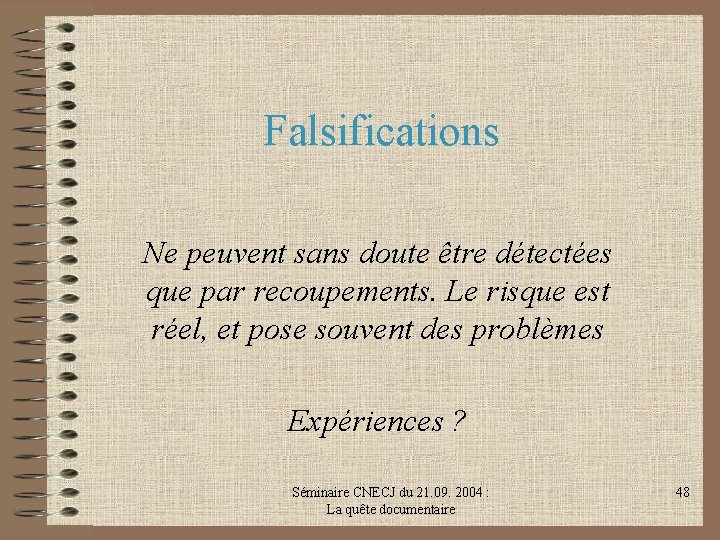 Falsifications Ne peuvent sans doute être détectées que par recoupements. Le risque est réel,