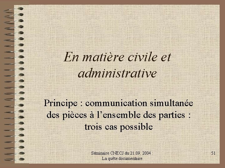 En matière civile et administrative Principe : communication simultanée des pièces à l’ensemble des