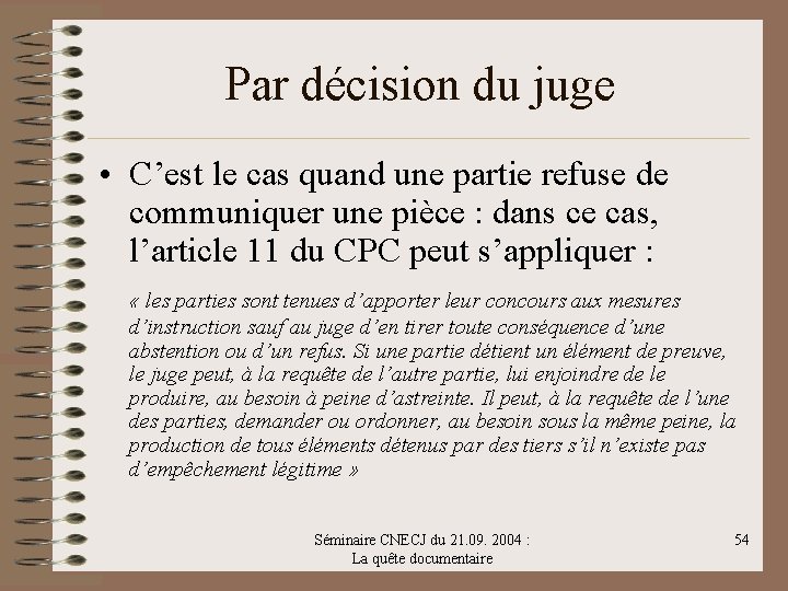 Par décision du juge • C’est le cas quand une partie refuse de communiquer