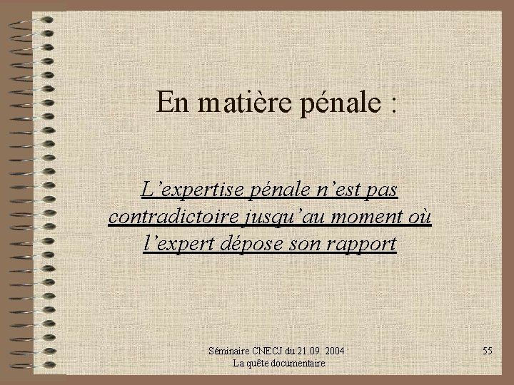 En matière pénale : L’expertise pénale n’est pas contradictoire jusqu’au moment où l’expert dépose