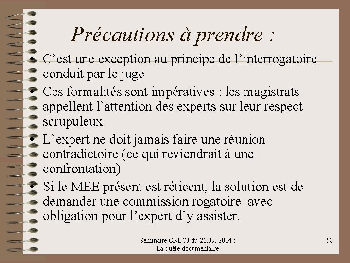 Précautions à prendre : • C’est une exception au principe de l’interrogatoire conduit par