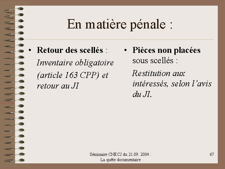 En matière pénale : • Retour des scellés : Inventaire obligatoire (article 163 CPP)