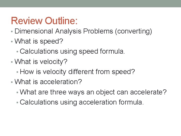 Review Outline: • Dimensional Analysis Problems (converting) • What is speed? • Calculations using