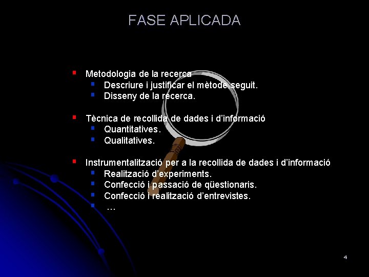 FASE APLICADA § Metodologia de la recerca § Descriure i justificar el mètode seguit.