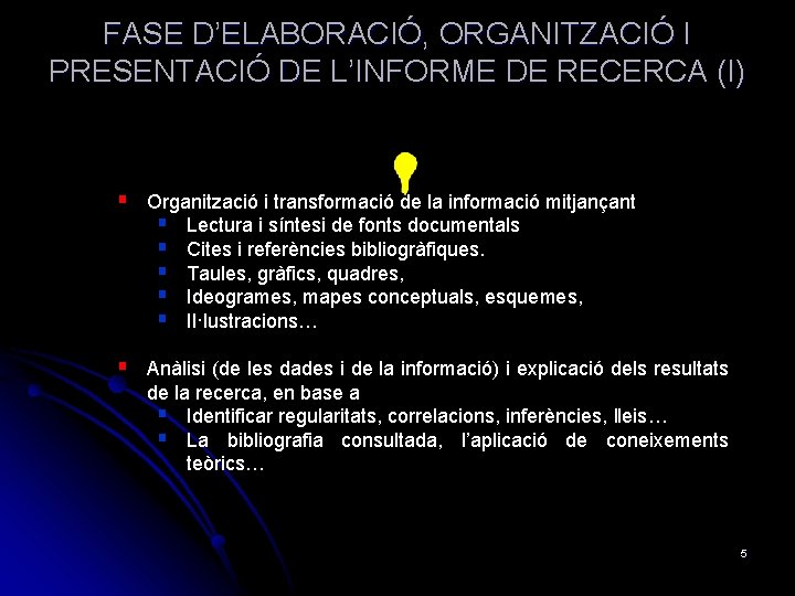 FASE D’ELABORACIÓ, ORGANITZACIÓ I PRESENTACIÓ DE L’INFORME DE RECERCA (I) § Organització i transformació