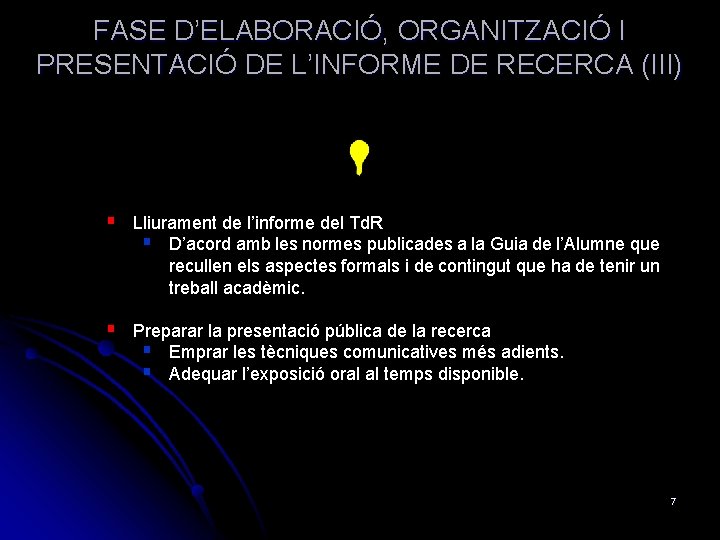 FASE D’ELABORACIÓ, ORGANITZACIÓ I PRESENTACIÓ DE L’INFORME DE RECERCA (III) § Lliurament de l’informe