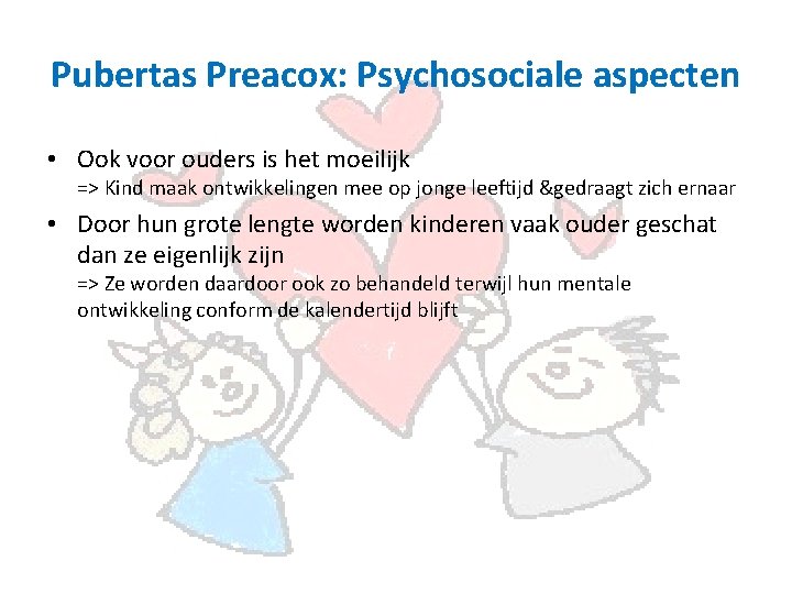 Pubertas Preacox: Psychosociale aspecten • Ook voor ouders is het moeilijk => Kind maak