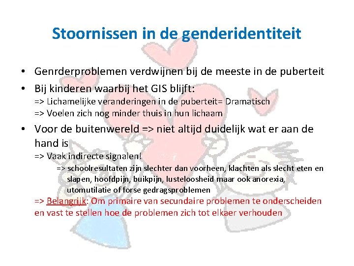 Stoornissen in de genderidentiteit • Genrderproblemen verdwijnen bij de meeste in de puberteit •