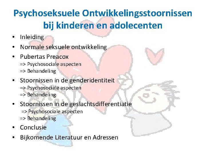 Psychoseksuele Ontwikkelingsstoornissen bij kinderen en adolecenten • Inleiding • Normale seksuele ontwikkeling • Pubertas