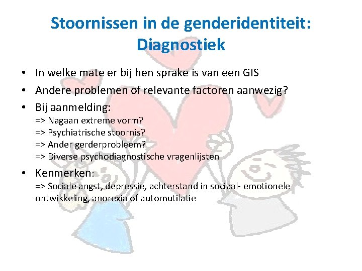 Stoornissen in de genderidentiteit: Diagnostiek • In welke mate er bij hen sprake is