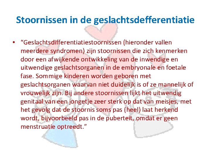 Stoornissen in de geslachtsdefferentiatie • “Geslachtsdifferentiatiestoornissen (hieronder vallen meerdere syndromen) zijn stoornissen die zich