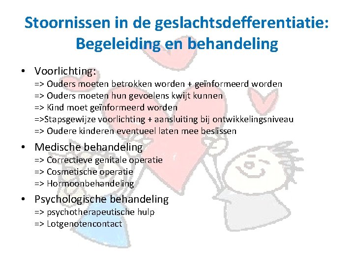 Stoornissen in de geslachtsdefferentiatie: Begeleiding en behandeling • Voorlichting: => Ouders moeten betrokken worden