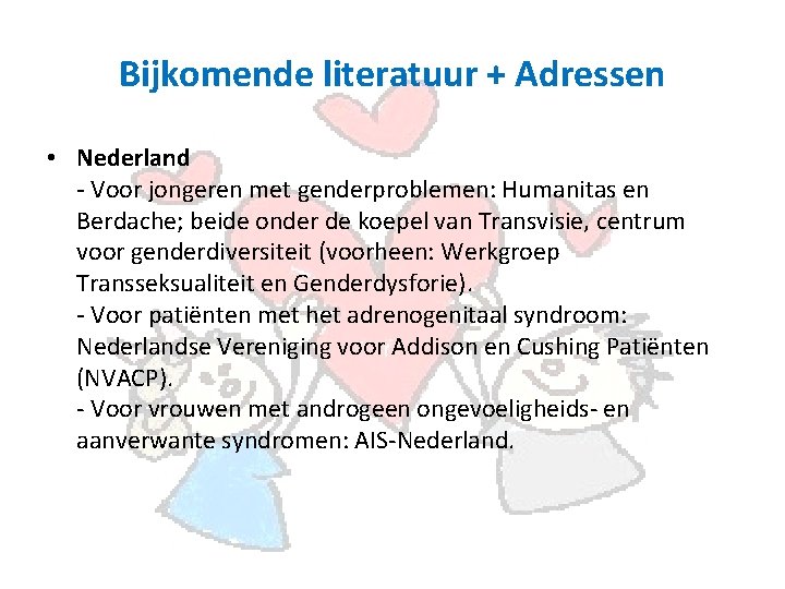 Bijkomende literatuur + Adressen • Nederland - Voor jongeren met genderproblemen: Humanitas en Berdache;