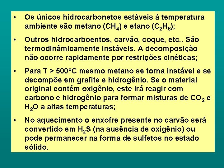  • Os únicos hidrocarbonetos estáveis à temperatura ambiente são metano (CH 4) e