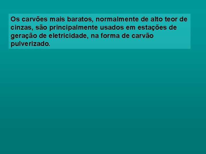 Os carvões mais baratos, normalmente de alto teor de cinzas, são principalmente usados em