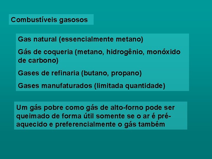 Combustíveis gasosos Gas natural (essencialmente metano) Gás de coqueria (metano, hidrogênio, monóxido de carbono)