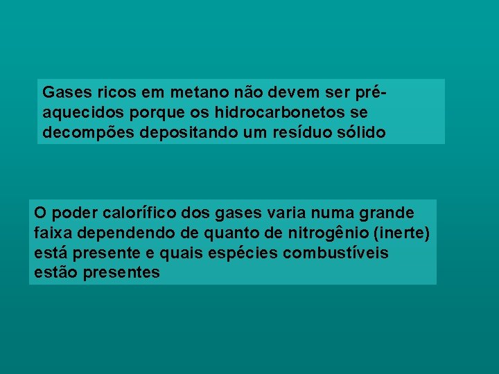 Gases ricos em metano não devem ser préaquecidos porque os hidrocarbonetos se decompões depositando