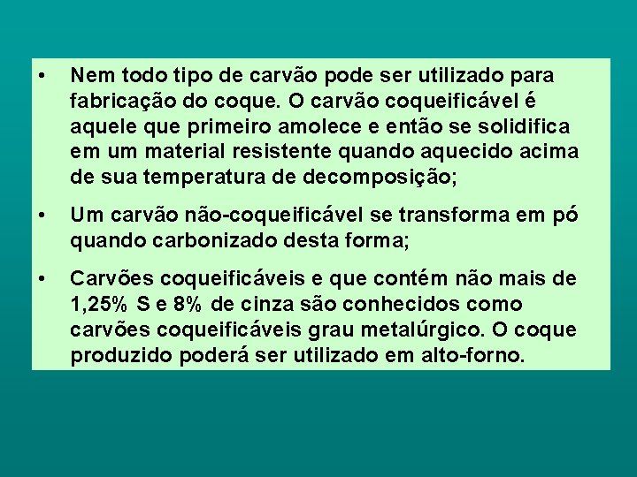  • Nem todo tipo de carvão pode ser utilizado para fabricação do coque.