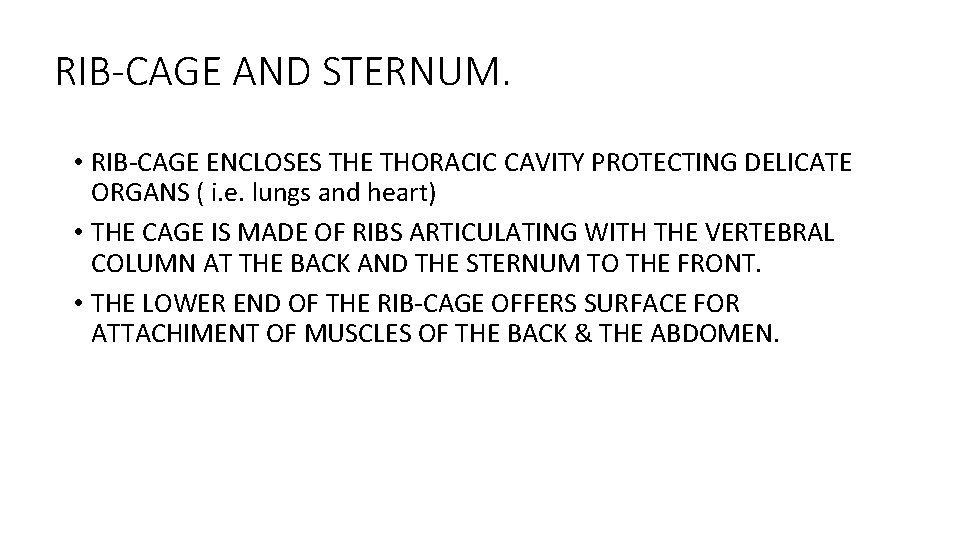 RIB-CAGE AND STERNUM. • RIB-CAGE ENCLOSES THE THORACIC CAVITY PROTECTING DELICATE ORGANS ( i.
