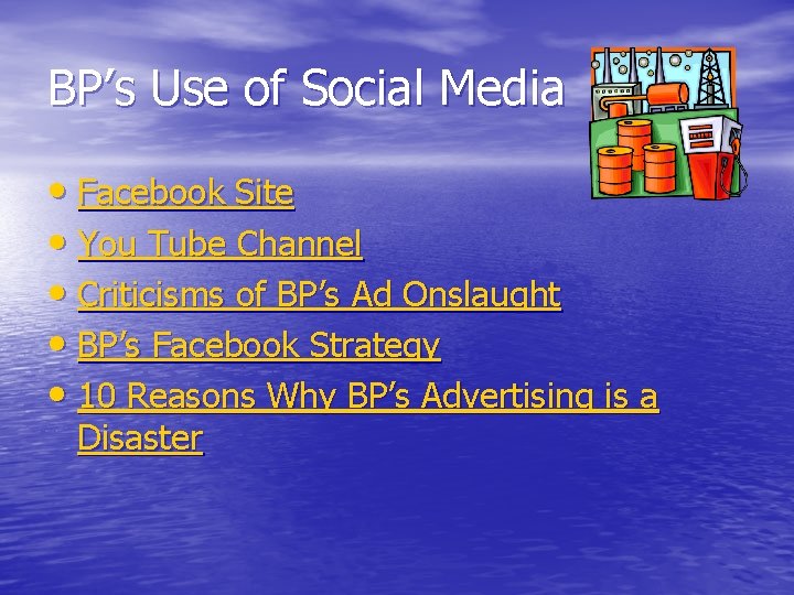 BP’s Use of Social Media • Facebook Site • You Tube Channel • Criticisms
