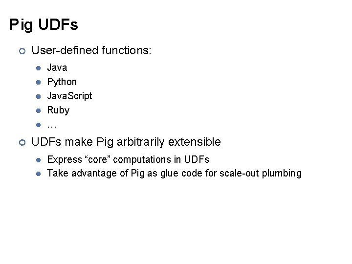 Pig UDFs ¢ User-defined functions: l l l ¢ Java Python Java. Script Ruby