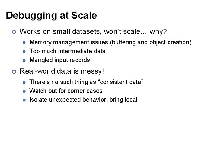 Debugging at Scale ¢ Works on small datasets, won’t scale… why? l l l