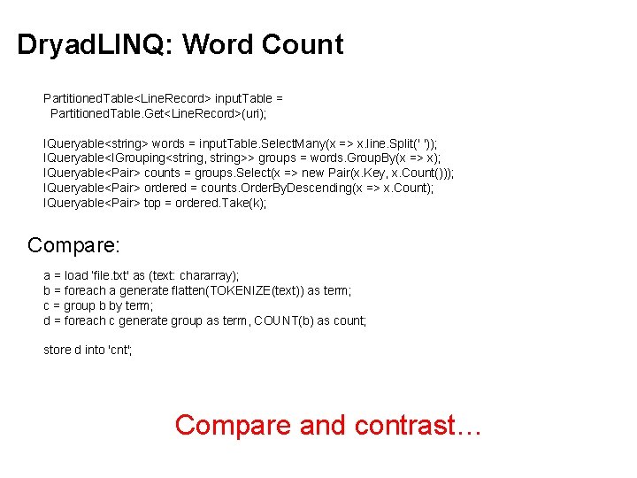 Dryad. LINQ: Word Count Partitioned. Table<Line. Record> input. Table = Partitioned. Table. Get<Line. Record>(uri);