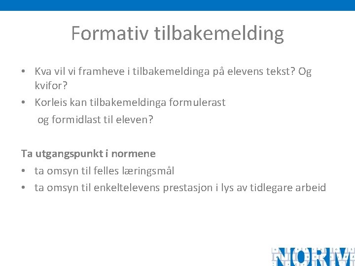 Formativ tilbakemelding • Kva vil vi framheve i tilbakemeldinga på elevens tekst? Og kvifor?