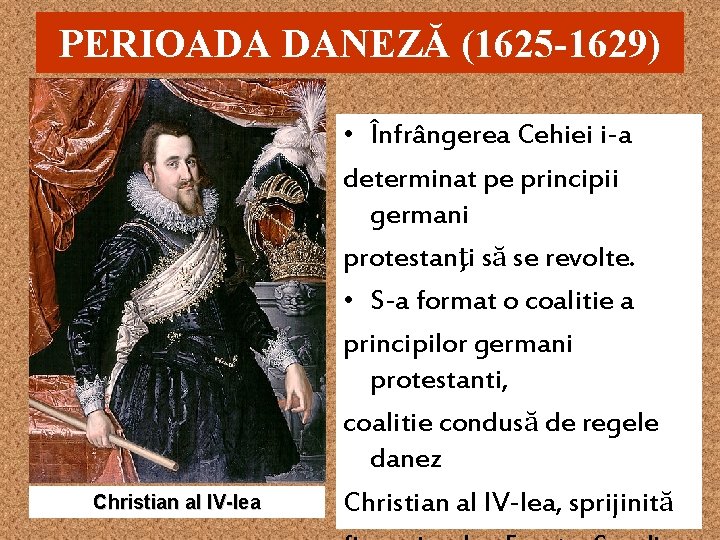 PERIOADA DANEZĂ (1625 -1629) Christian al IV-lea • Înfrângerea Cehiei i-a determinat pe principii