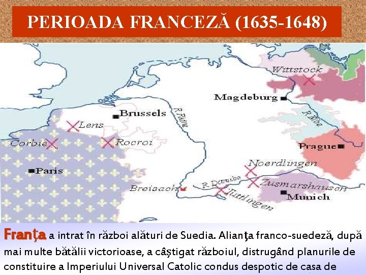 PERIOADA FRANCEZĂ (1635 -1648) Franţa a intrat în război alături de Suedia. Alianţa franco-suedeză,