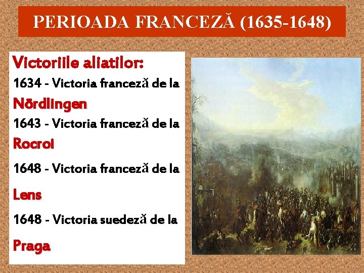 PERIOADA FRANCEZĂ (1635 -1648) Victoriile aliatilor: 1634 - Victoria franceză de la Nördlingen 1643