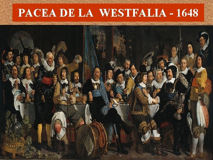 PACEA DE LA WESTFALIA - 1648 S-au semnat două tratate de pace: • „Tratatul