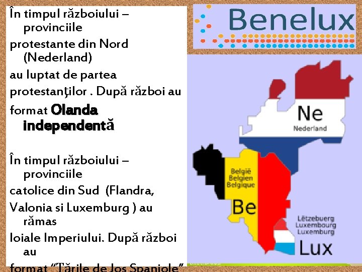 În timpul războiului – provinciile protestante din Nord (Nederland) au luptat de partea protestanţilor.