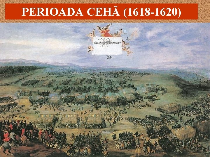 PERIOADA CEHĂ (1618 -1620) • În 1618, cehii au aruncat, la Praga, pe fereastra