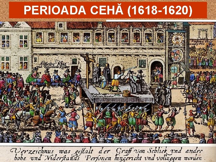 PERIOADA CEHĂ (1618 -1620) • Cehia a fost transformată în provincia habsburgică Boemia •