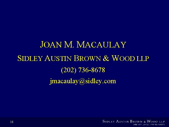 JOAN M. MACAULAY SIDLEY AUSTIN BROWN & WOOD LLP (202) 736 -8678 jmacaulay@sidley. com