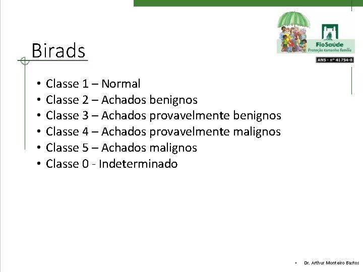 Birads • • • Classe 1 – Normal Classe 2 – Achados benignos Classe