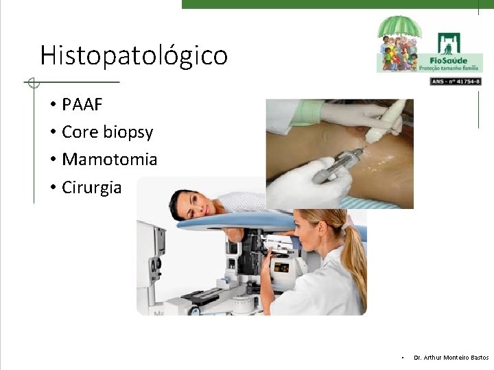 Histopatológico • PAAF • Core biopsy • Mamotomia • Cirurgia • Dr. Arthur Monteiro